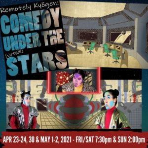 Starry blue background. Images of interior of a space craft in a Japanese painting style with three actors in futuristic make up and costumes. Text on poster and image read, "Remotely Kyogen: Comedy Under the (virtual) Stars. April 23-24, 30 & May 1-2, 2021. FRI/SAT 7:30pm & SUN 2pm"